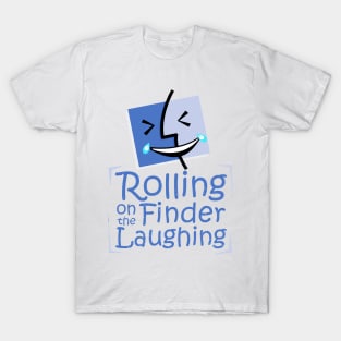 Rolling on the finder laughing T-Shirt